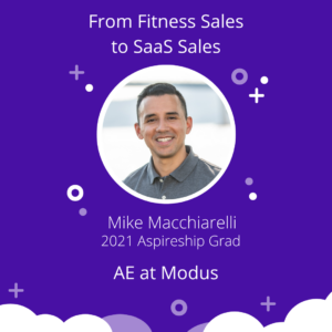 Mike Macchiarelli was ablet o go from Fitness to SaaS Sales Account Executive with the help of Aspireship's SaaS Sales Foundations training and job placement program.