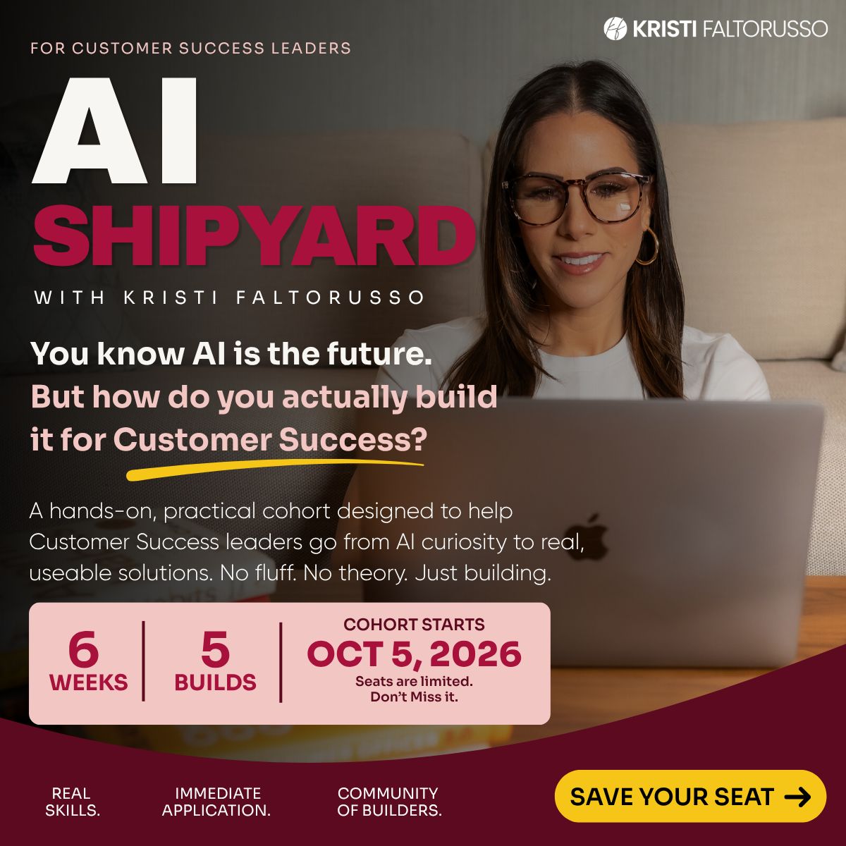 AI Shipyard with Kristi Faltorusso. For customer success leaders. Six weeks, five builds, cohort starts October 5, 2026.